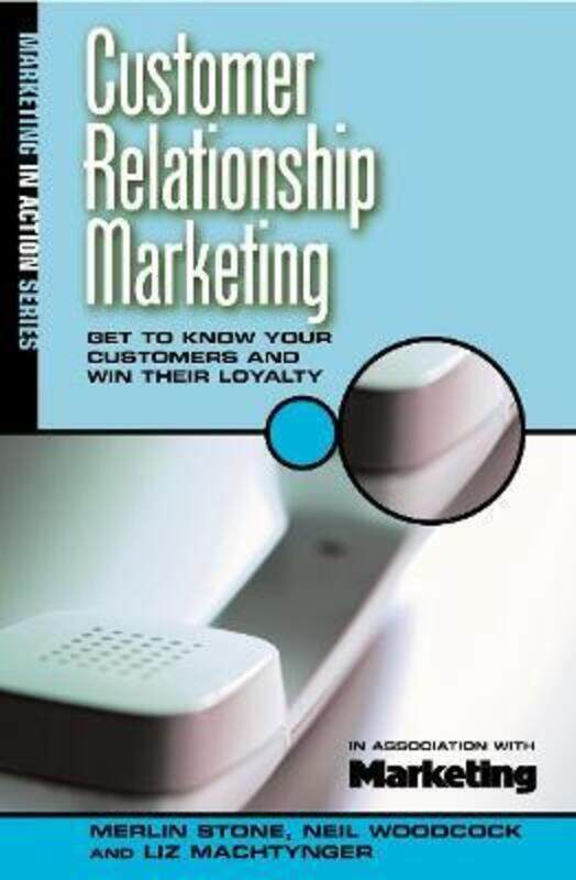 

^(R) Customer Relationship Marketing: Get to Know Your Customers and Win Their Loyalty (Marketing.paperback,By :Merlin Stone