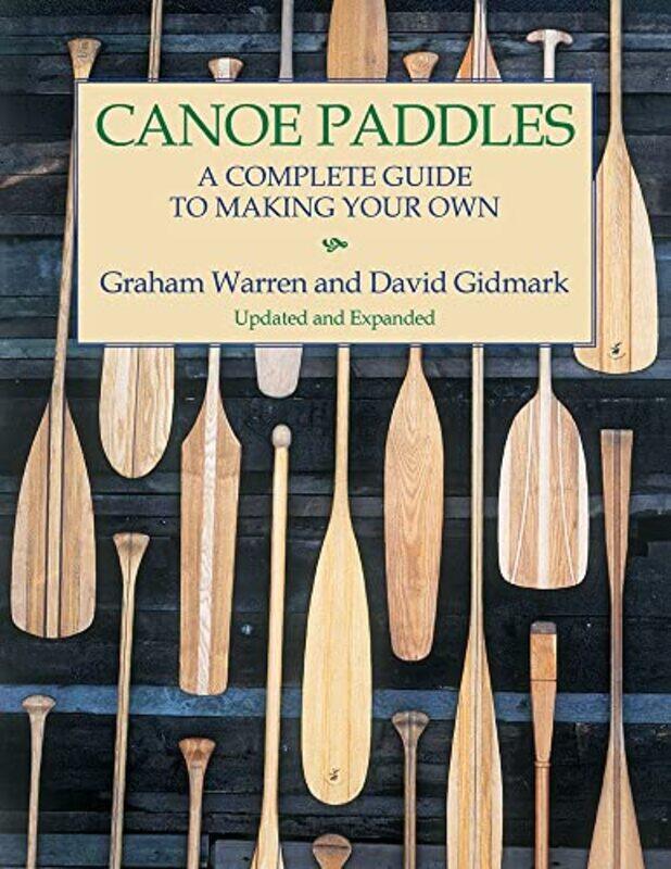 

Canoe Paddles A Complete Guide to Making Your Own by Roland University of Gothenburg Sweden Kjellander-Paperback