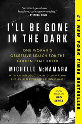 I'll Be Gone in the Dark: One Woman's Obsessive Search for the Golden State Killer, Paperback Book, By: Michelle McNamara