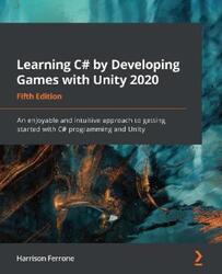 Learning C# by Developing Games with Unity 2020: An enjoyable and intuitive approach to getting star,Paperback,ByFerrone, Harrison