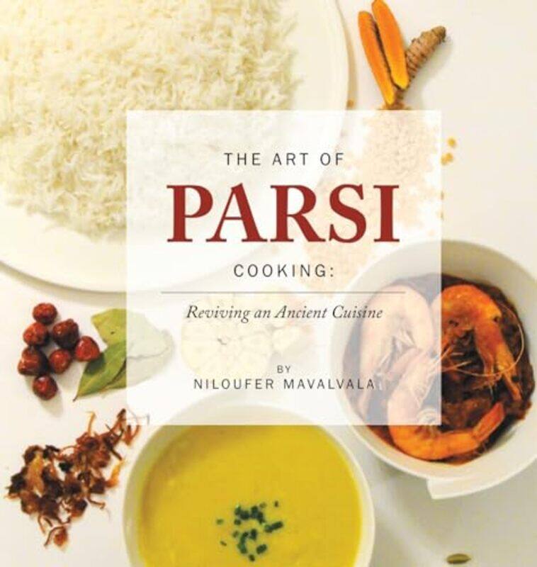 

The Art of Parsi Cooking Reviving an Ancient Cuisine by Abbi Jackson-Hardcover