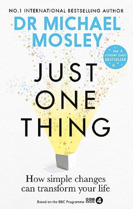 Just One Thing: How Simple Changes Can Transform Your Life: The Sunday Times Bestseller Paperback by Dr Michael Mosley