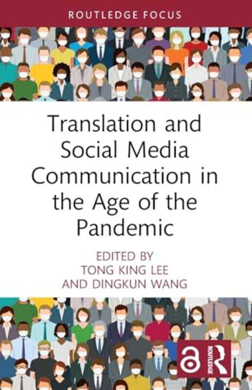 

Translation and Social Media Communication in the Age of the Pandemic by Tong King (University of Hong Kong, China) LeeDingkun (University of Hong Kon