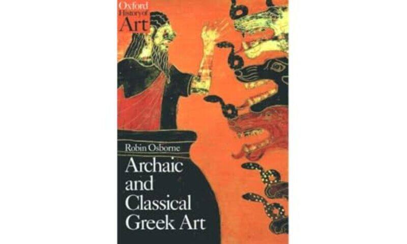 

Archaic and Classical Greek Art by Robin Professor of Ancient History, Professor of Ancient History, Corpus Christi College, Oxford Osborne-Paperback