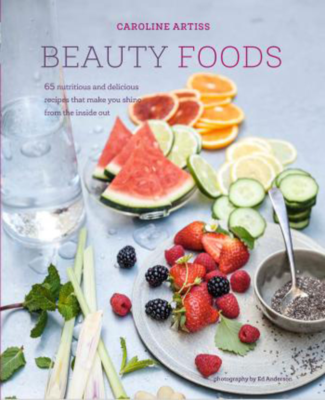 Beauty Foods: 65 Nutritious and Delicious Recipes That Make You Shine from the Inside out, Hardcover Book, By: Caroline Artiss
