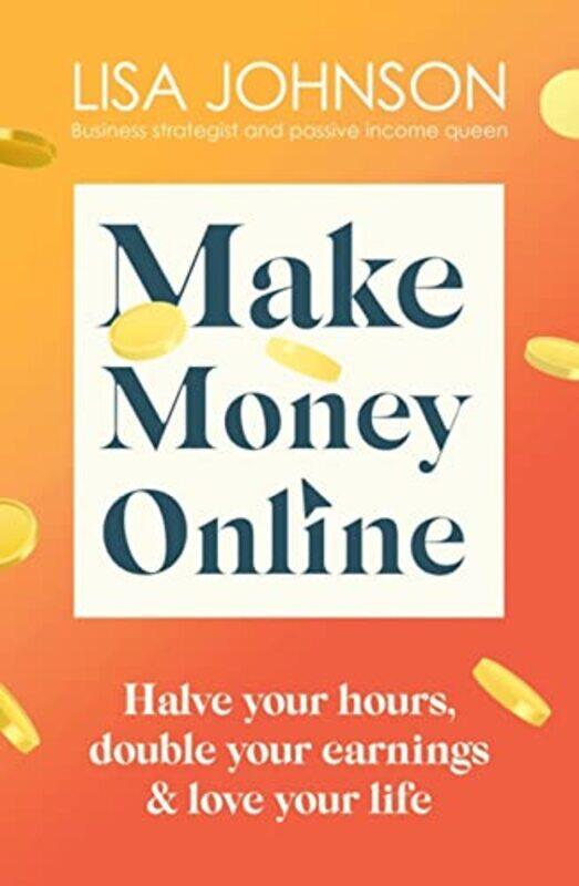 

Make Money Online - The Sunday Times bestseller: Halve your hours, double your earnings & love your,Paperback,by:Johnson, Lisa