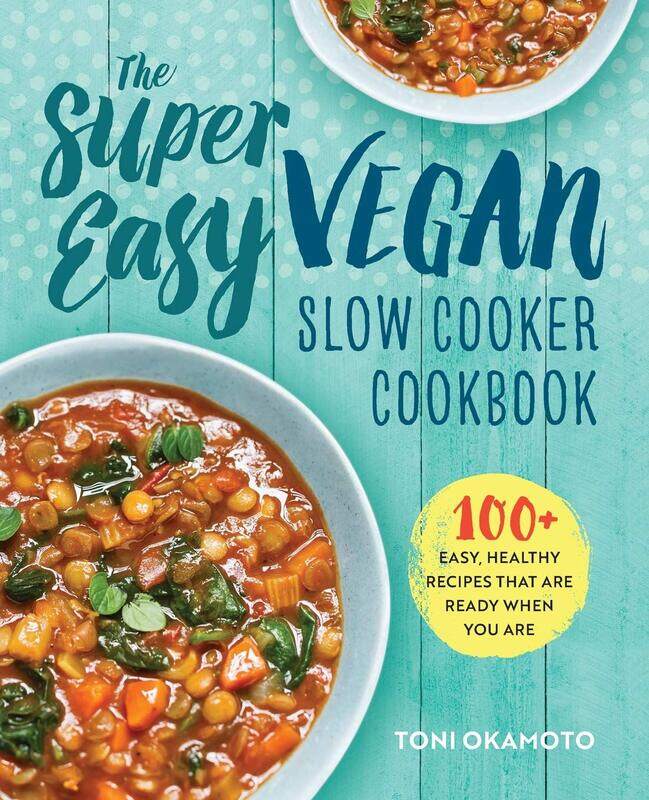 

The Super Easy Vegan Slow Cooker Cookbook: 100 Easy, Healthy Recipes That Are Ready When You Are, Paperback Book, By: Toni Okamoto