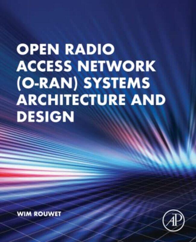 

Open Radio Access Network ORAN Systems Architecture and Design by Wim, BSc Distinguished Member of Technical Staff at NXP, USA Rouwet-Paperback