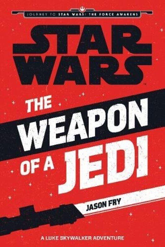 

The Weapon of a Jedi: A Luke Skywalker Adventure (Journey to Star Wars: The Force Awakens), Paperback Book, By: Jason Fry