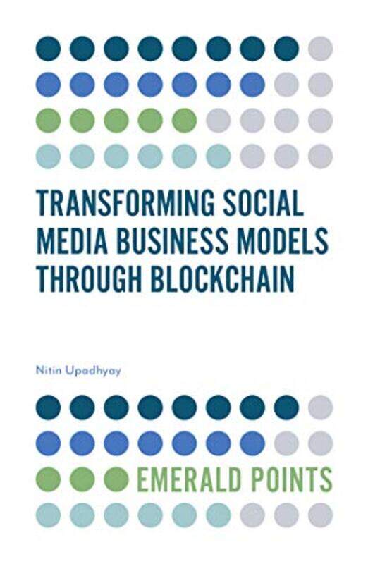 

Transforming Social Media Business Models Through Blockchain by Nitin Goa Institute of Management, India Upadhyay-Paperback