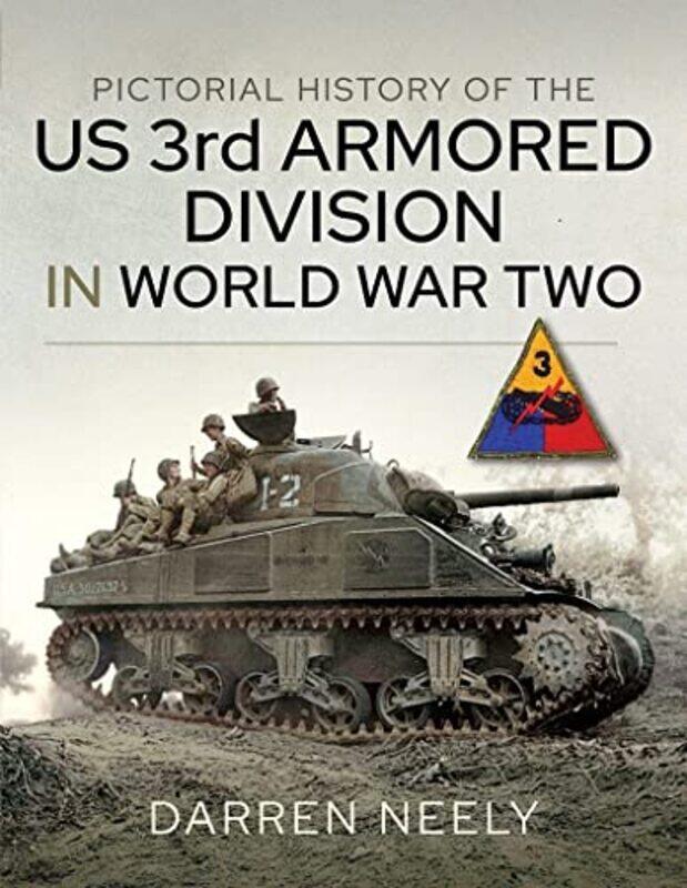 

Pictorial History of the US 3rd Armored Division in World War Two by Darren Neely-Hardcover