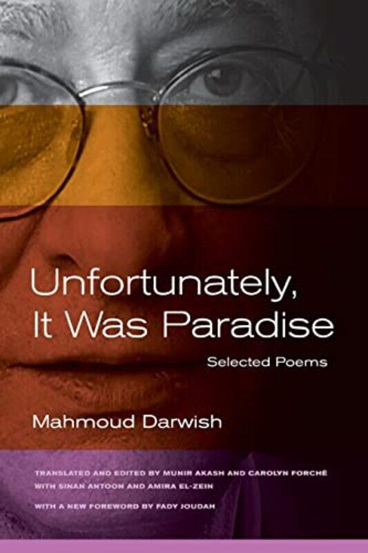 

Unfortunately It Was Paradise Selected Poems By Darwish, Mahmoud - Antoon, Sinan - El-Zein, Amira - Akash, Munir - Forche, Carolyn - Joudah, Fady Pape