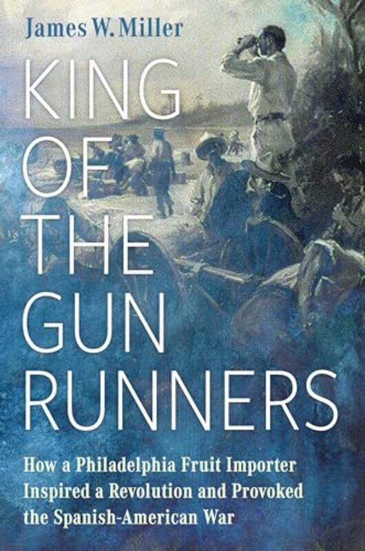 

King of the Gunrunners by James W Miller-Hardcover