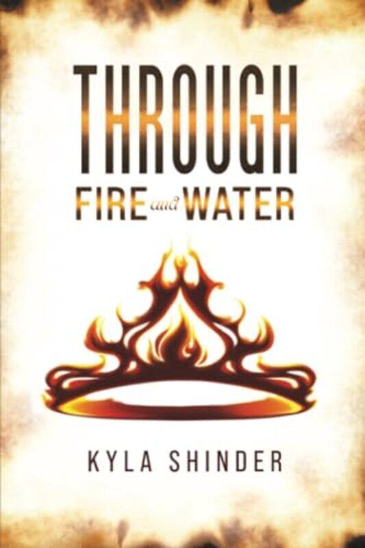 

Through Fire and Water by Kyla Shinder-Paperback