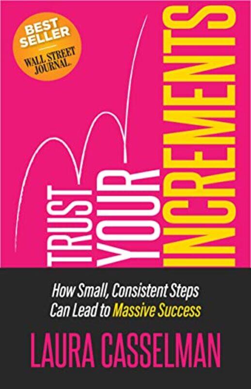 

Trust Your Increments How Small Consistent Steps Can Lead To Massive Success By Casselman Laura Paperback