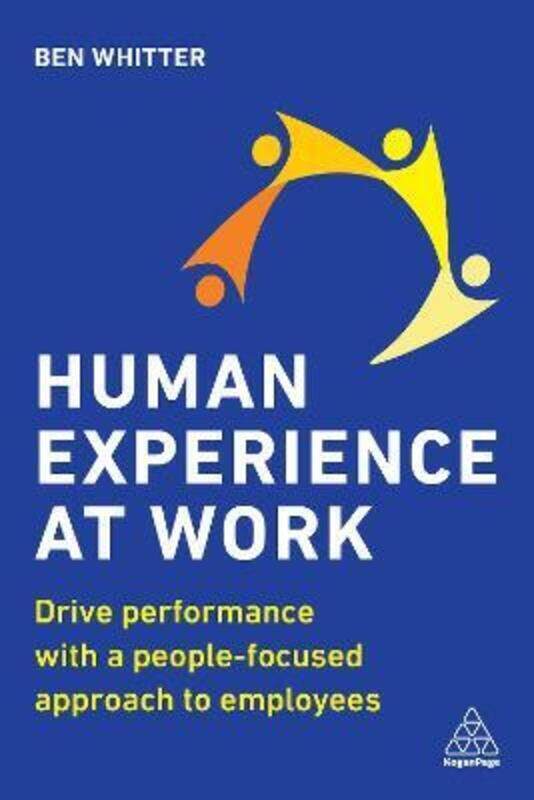 

Human Experience at Work: Drive Performance with a People-focused approach to Employees.paperback,By :Whitter, Ben