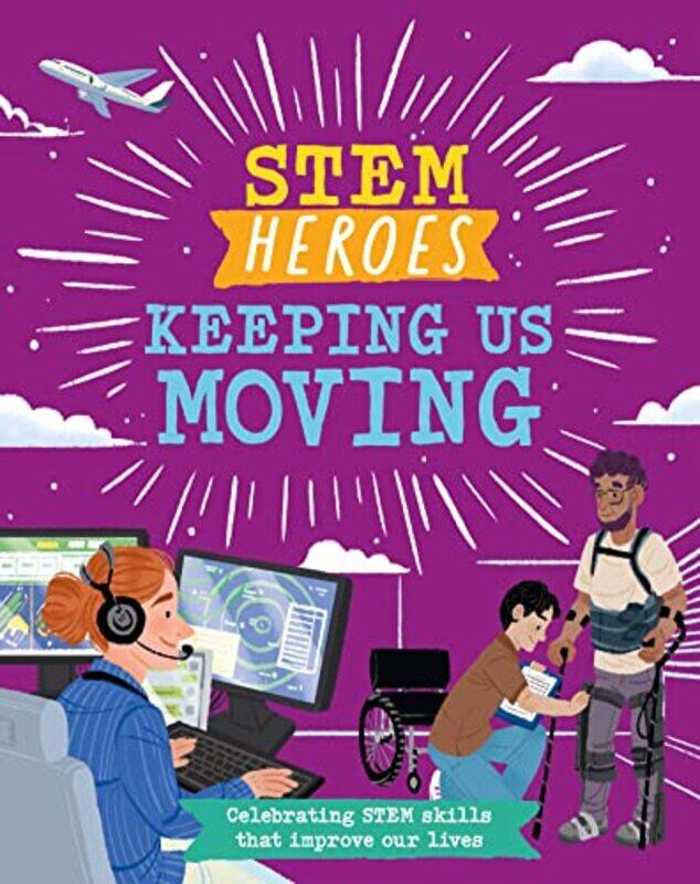 

STEM Heroes: Keeping Us Moving by Tom JacksonRea Zhai -Hardcover