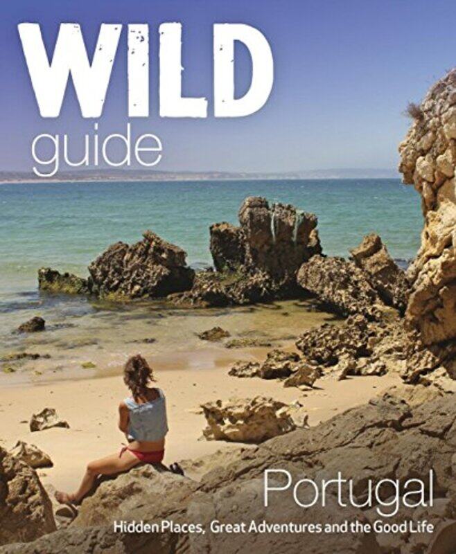 

The Wild Guide Portugal Hidden Places Great Adventures And The Good Life by Pitcher, Edwina..Paperback