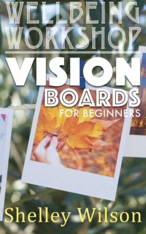 

Vision Boards For Beginners by Wilson, Shelley - Paperback