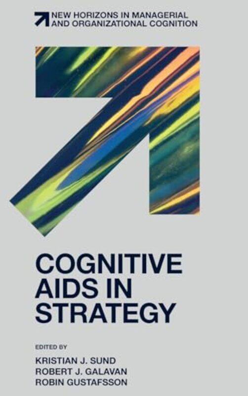 

Cognitive Aids in Strategy by Kristian J Roskilde University, Denmark SundRobert J National University of Ireland Maynooth, Ireland GalavanRobin Aalto