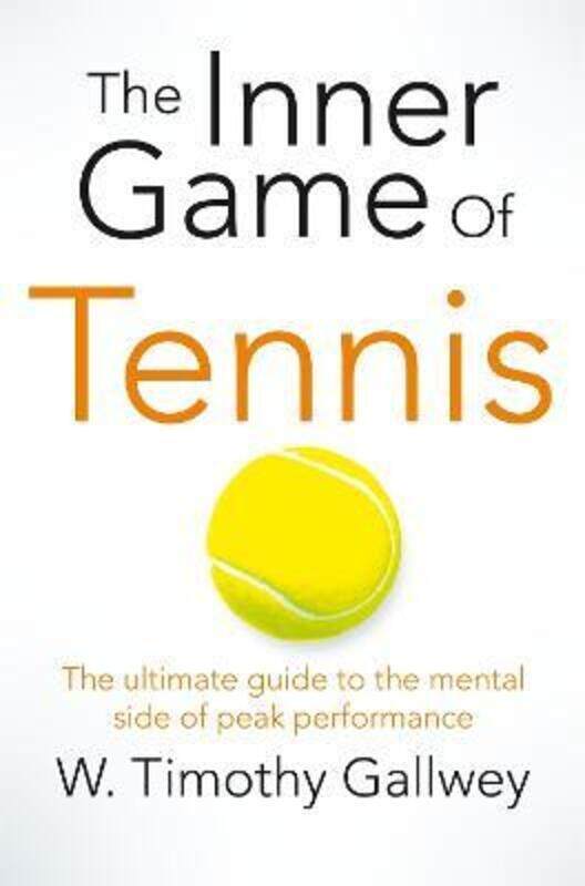 

The Inner Game of Tennis: The Ultimate Guide to the Mental Side of Peak Performance,Paperback, By:Gallwey, W. Timothy