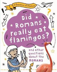A Question of History: Did Romans really eat flamingos? And other questions about the Romans,Paperback, By:Cooke, Tim