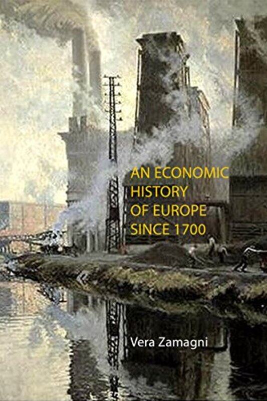 

An Economic History of Europe Since 1700 by Professor Vera University of Bologna Zamagni-Paperback