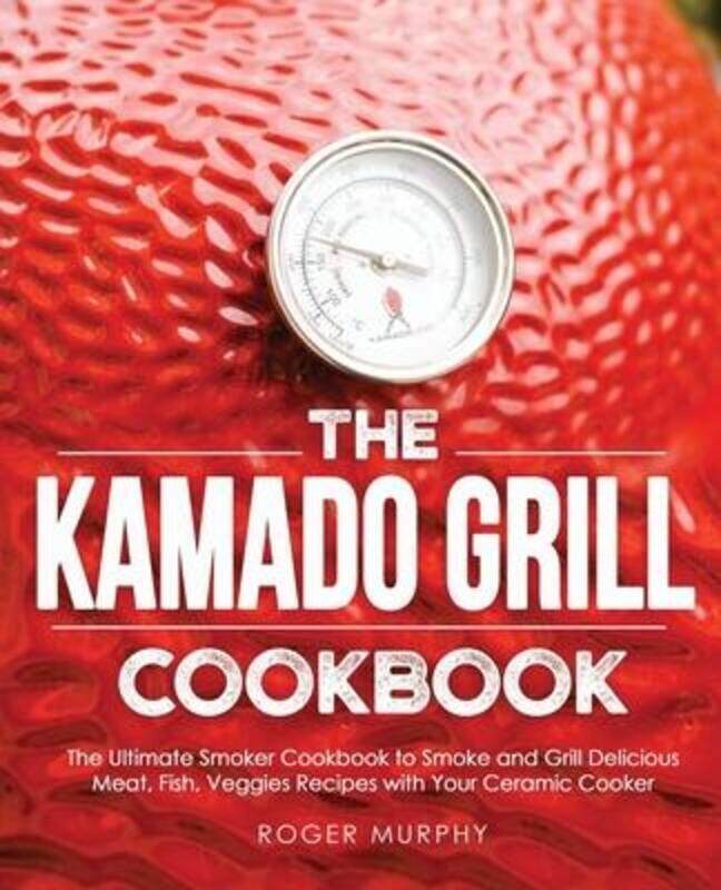 

Kamado Grill Cookbook.paperback,By :Roger Murphy