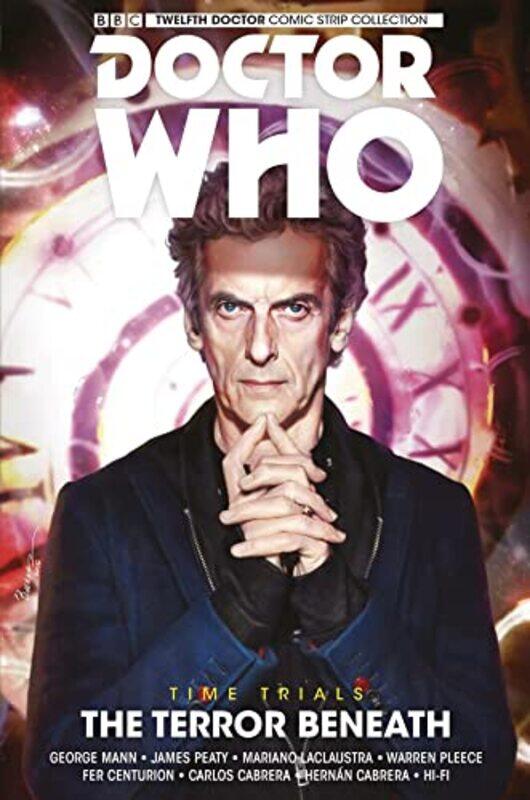 

Doctor Who The Twelfth Doctor Time Trials Vol 1 The Terror Beneath by George MannJames PeatyMariano LaclaustraWarren Pleece-Paperback