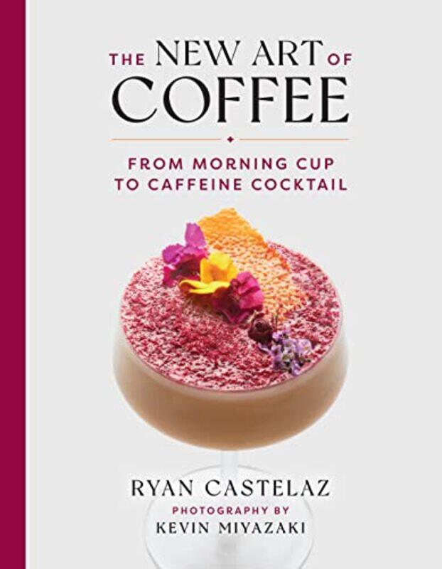 

NEW ART OF COFFEE , Hardcover by Ryan Castelaz; photography by Kevin Miyazaki