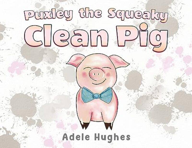 

Puxley the Squeaky Clean Pig by Adele Hughes-Paperback