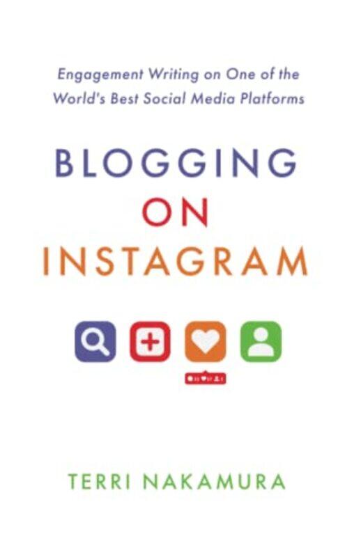 

Blogging On Instagram Engagement Writing On One Of The Worlds Best Social Media Platforms by Nakamura, Terri - Paperback