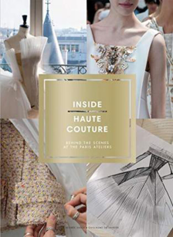 

Inside Haute Couture: Behind the Scenes at the Paris Ateliers, Hardcover Book, By: Desiree Sadek