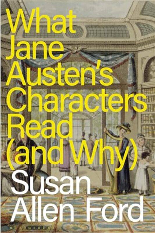 

What Jane Austens Characters Read and Why by Susan Allen Delta State University, USA Ford-Paperback