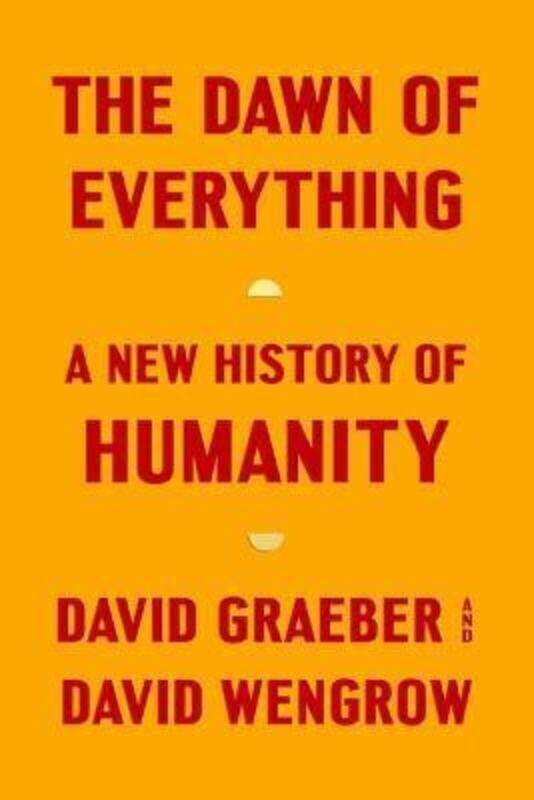 

The Dawn of Everything: A New History of Humanity.Hardcover,By :Graeber, David - Wengrow, David