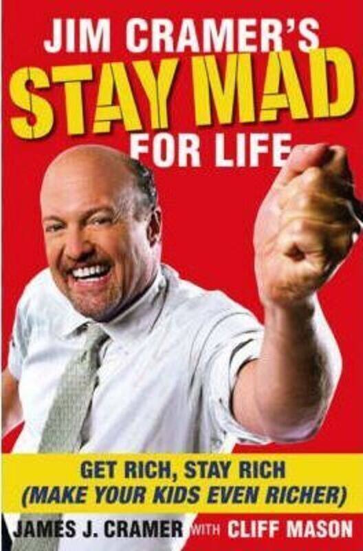 

Jim Cramer's Stay Mad for Life: Get Rich, Stay Rich (Make Your Kids Even Richer).Hardcover,By :James J. Cramer