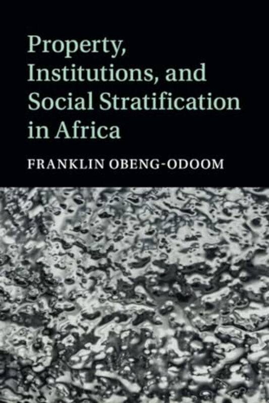 

Property Institutions And Social Stratification In Africa by Franklin (University of Helsinki) Obeng-Odoom-Paperback