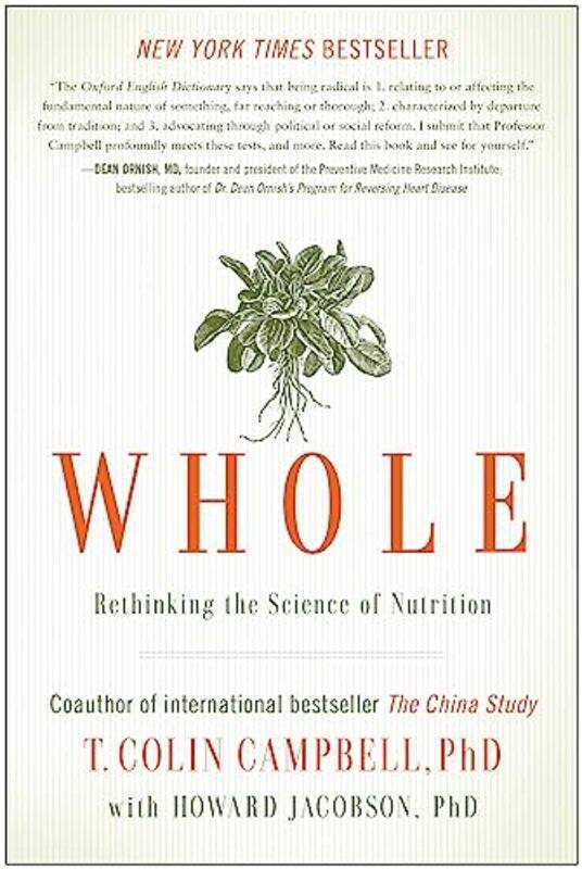 

Whole: Rethinking the Science of Nutrition , Paperback by Campbell, T. Colin, Ph.D. - Jacobson, Howard