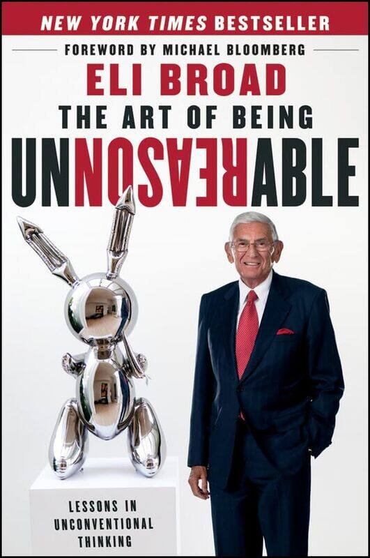 

The Art of Being Unreasonable by Eli Broad-Hardcover