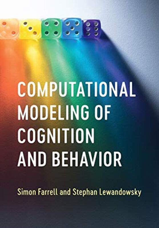 

Computational Modeling of Cognition and Behavior by Simon University of Western Australia, Perth FarrellStephan University of Bristol Lewandowsky-Pape