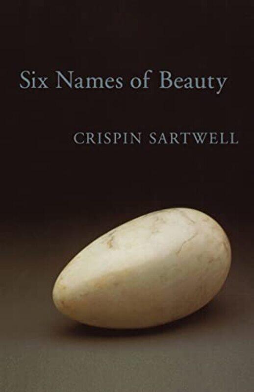 

Six Names of Beauty by Crispin Sartwell-Paperback
