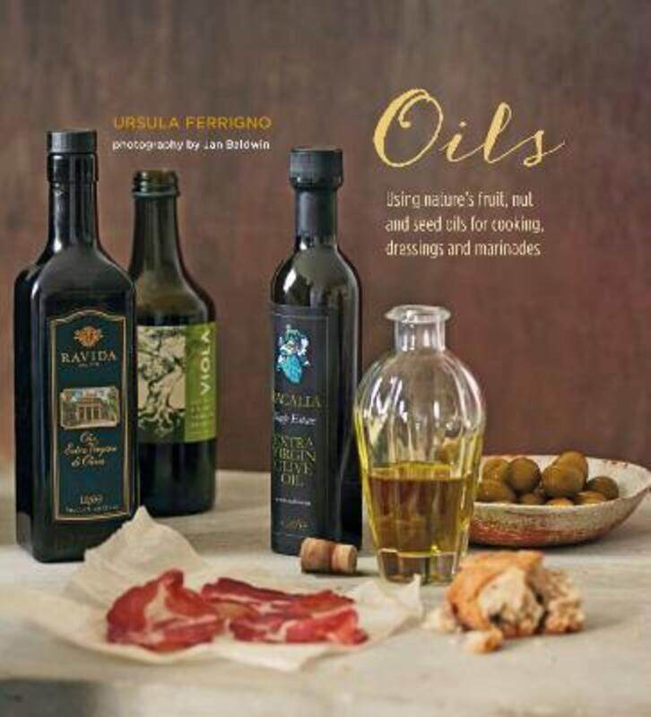 

Oils: Using nature's fruit, nut and seed oils for cooking, dressings and marinades.Hardcover,By :Ursula Ferrigno