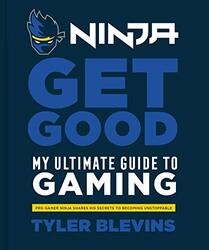 Ninja: Get Good: My Ultimate Guide to Gaming, Hardcover Book, By: Tyler "ninja" Blevins