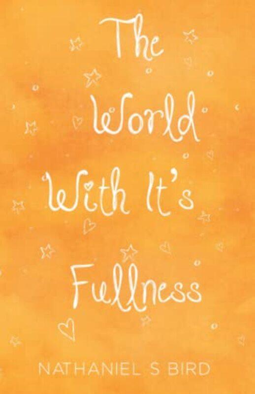 

The World With Its Fullness by Nathaniel S Bird-Paperback