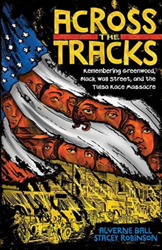 

Across the Tracks Remembering Greenwood Black Wall Street and the Tulsa Race Massacre by Alverne BallStacey Robinson-Hardcover