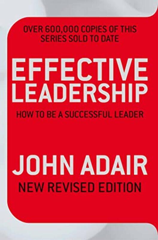 

Effective Leadership NEW REVISED EDITION by John Adair-Paperback