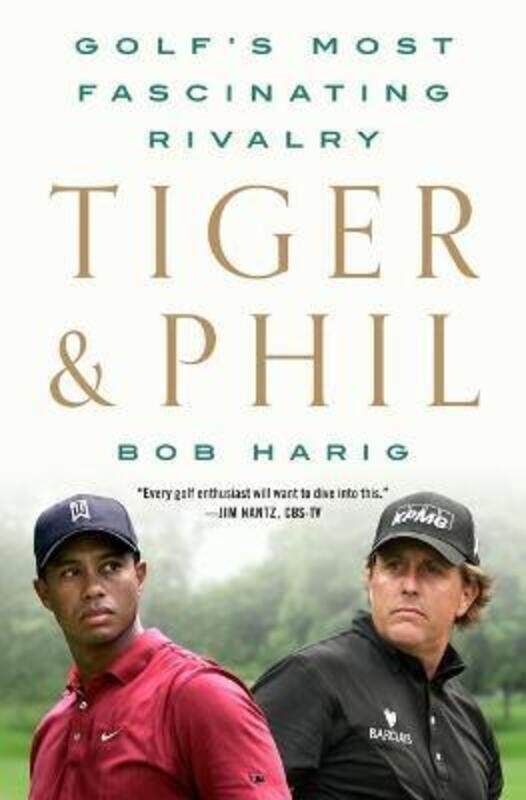 

Tiger & Phil: Golf's Most Fascinating Rivalry.Hardcover,By :Harig, Bob