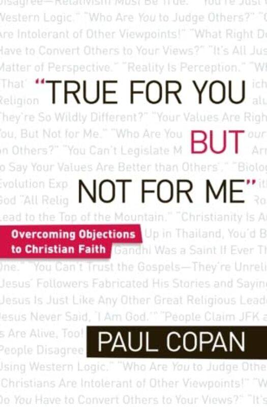 

True for You But Not for Me Overcoming Objections to Christian Faith by Paul Copan-Paperback