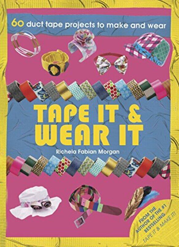 

Tape it & Wear it: 60 Duct Tape Projects to Make and Wear, Paperback Book, By: Richela Fabian Morgan