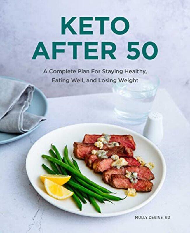 

Keto After 50: A Complete Plan for Staying Healthy, Eating Well, and Losing Weight,Paperback,by:Devine, Molly